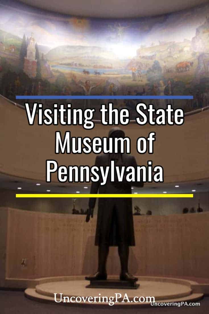 Uncovering Pennsylvania's History with a visit to the State Museum of