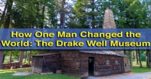 Visiting the Drake Well Museum in Titusville, Pennsylvania