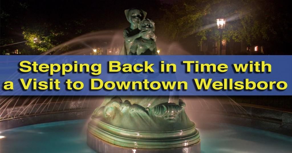 Stepping Back in Time with a Visit to Wellsboro, Pennsylvania