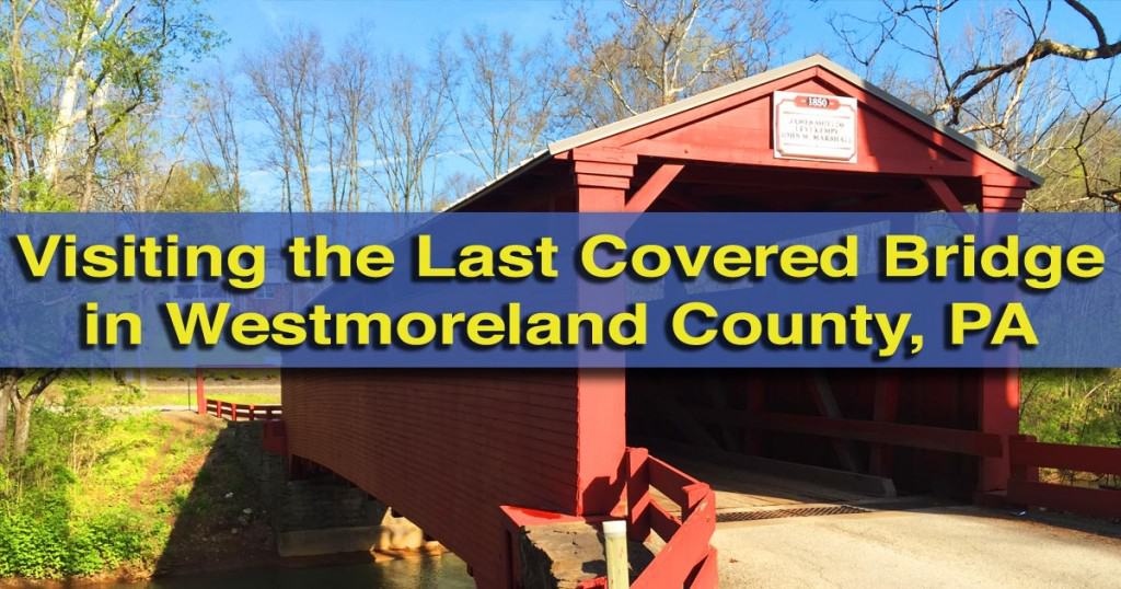 Visiting the Last Remaining Covered Bridge in Westmoreland County