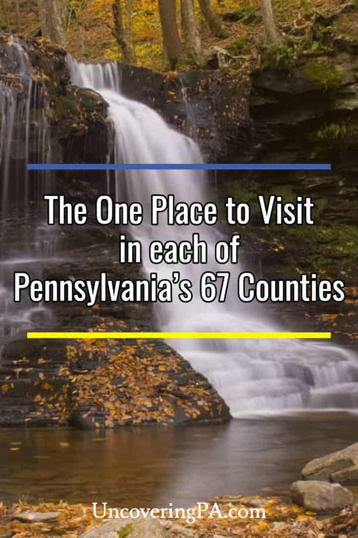 The One Place to Visit in each of Pennsylvania's 67 Counties