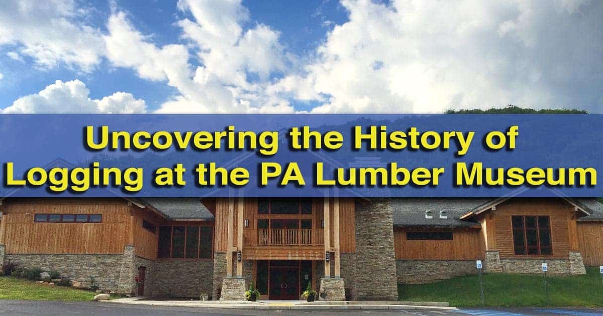 Visiting the Pennsylvania Lumber Museum in Potter County, PA