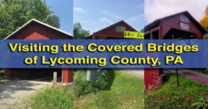 Visiting the Covered Bridges of Lycoming County, Pennsylvania
