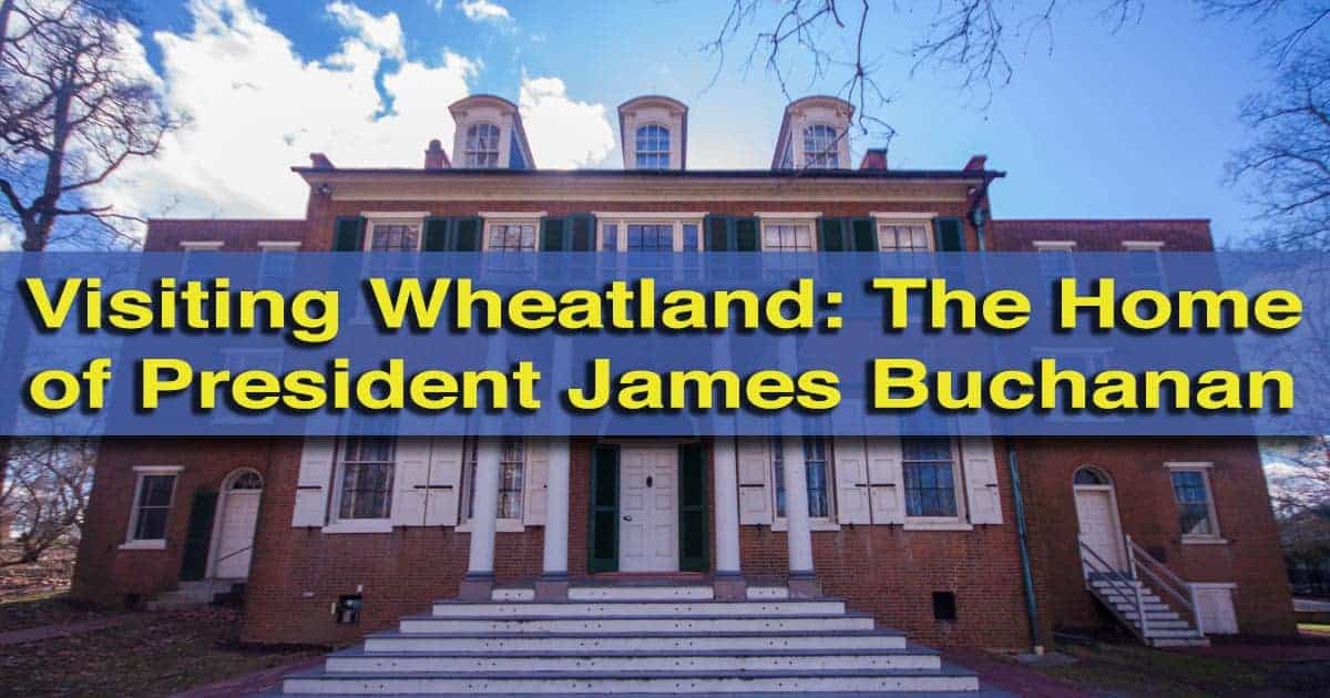 Visiting Wheatland: The home of President James Buchanan in Lancaster Pennsylvania