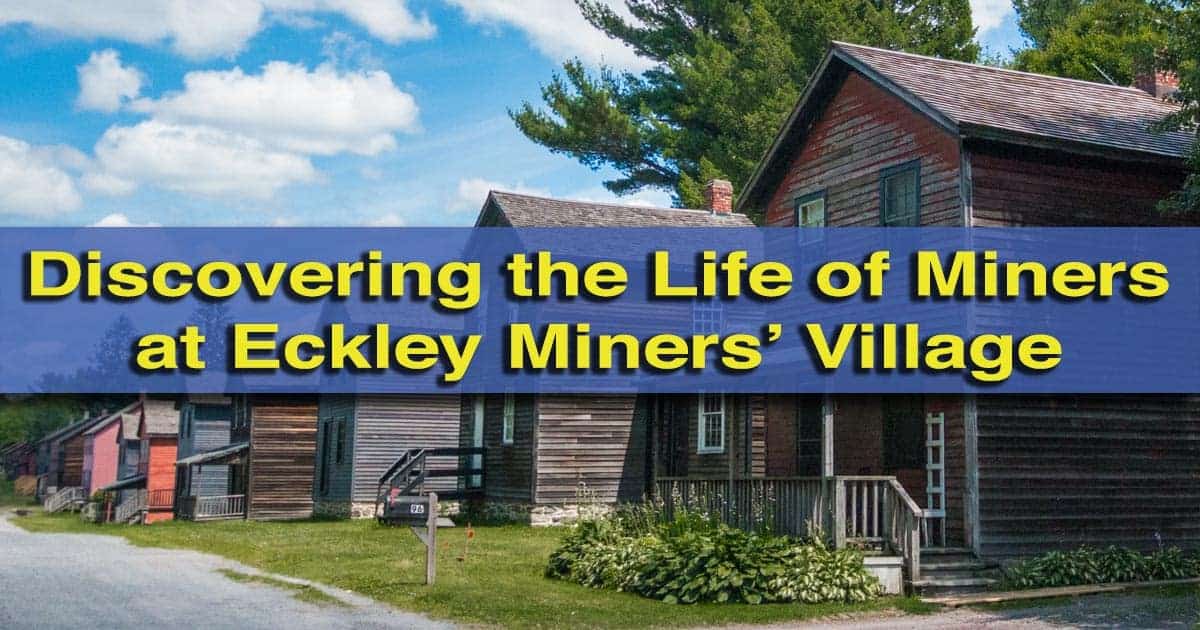 Visiting Eckley Miners Village near Hazelton, Pennsylvania