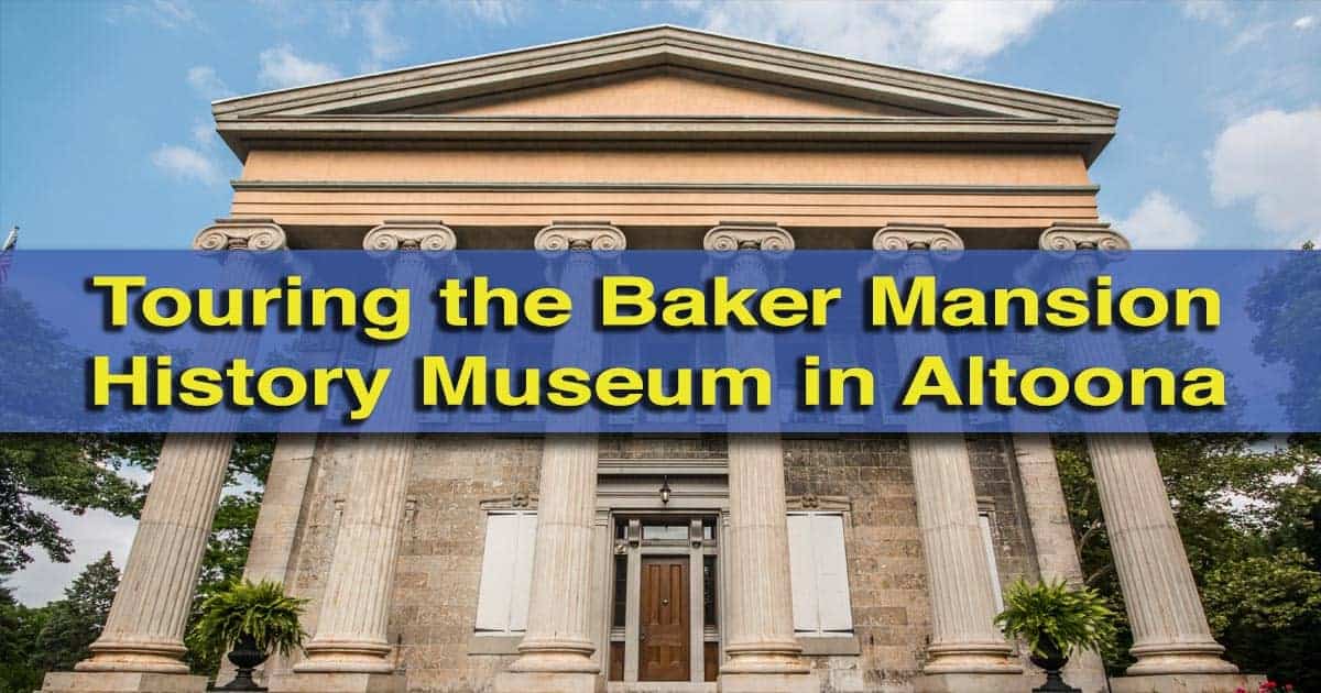 Touring the Baker Mansion History Museum in Altoona, Pennsylvania