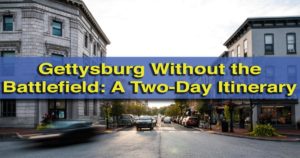 Gettysburg, Pennsylvania Itinerary for two days