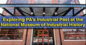 Visiting the National Museum of Industrial History in Bethlehem, Pennsylvania