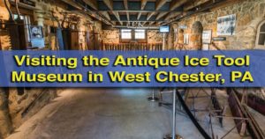 Visiting the Antique Ice Tool Museum in West Chester, Pennsylvania