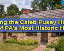 Visiting the Caleb Pusey House: One of PA’s Most Historic Homes