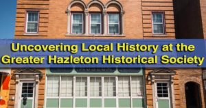 Visiting the Greater Hazleton Historical Society Museum