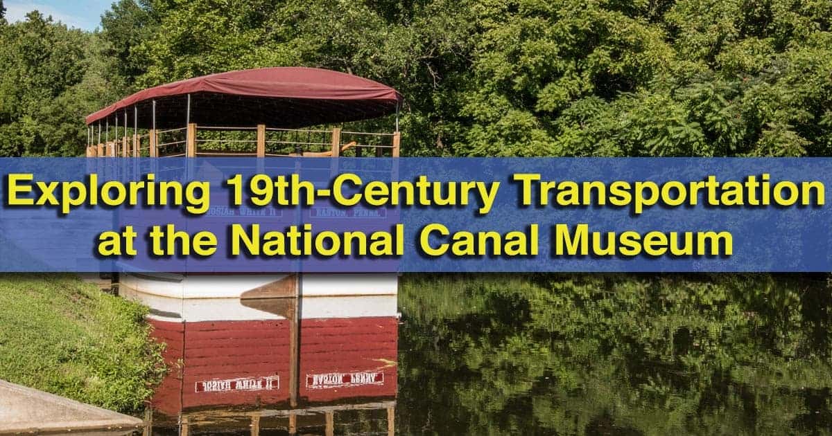 Visiting the National Canal Museum in Easton, Pennsylvania