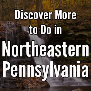 Things to do in Northeastern Pennsylvania