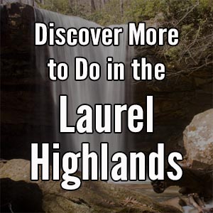 Things to do in the Laurel Highlands of Pennsylvania