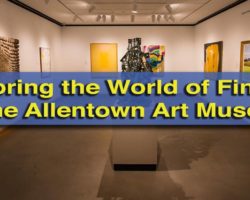 Exploring the World of Fine Art at the Allentown Art Museum