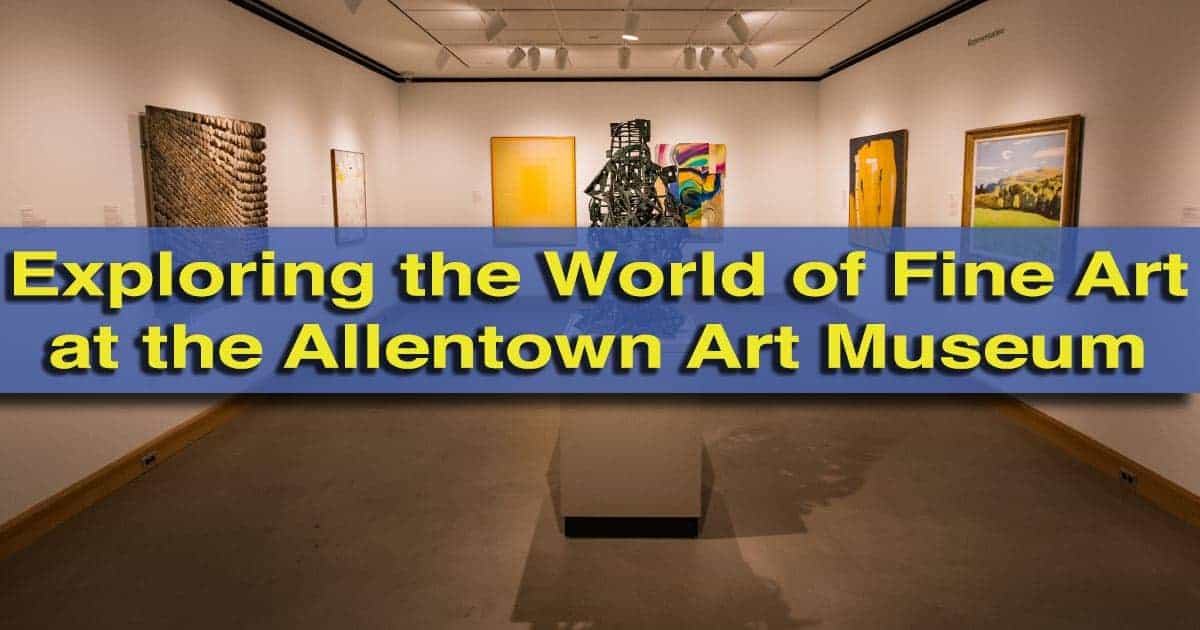 Visiting the Allentown Art Museum of the Lehigh Valley