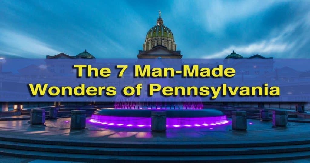 Top Posts of 4th Year: The 7 Man-Made Wonders of Pennsylvania