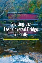 Visiting the last historic covered bridge in Philadelphia, PA