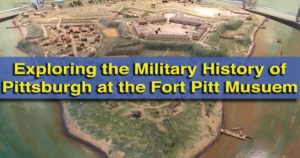 Visiting the Fort Pitt Museum in Pittsburgh, Pennsylvania