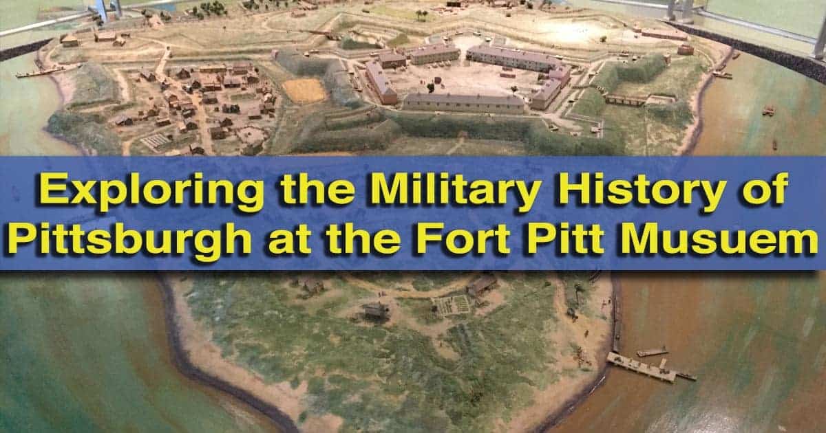 Visiting the Fort Pitt Museum in Pittsburgh, Pennsylvania