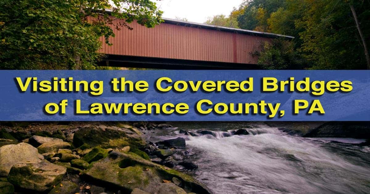 Visiting The Covered Bridges Of Lawrence County, Pennsylvania ...