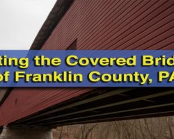 Visiting the Covered Bridges of Franklin County, Pennsylvania