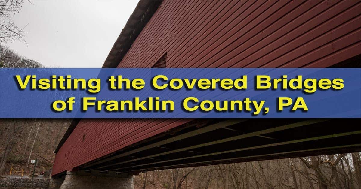 Visiting the covered bridges in Franklin County, Pennsylvania