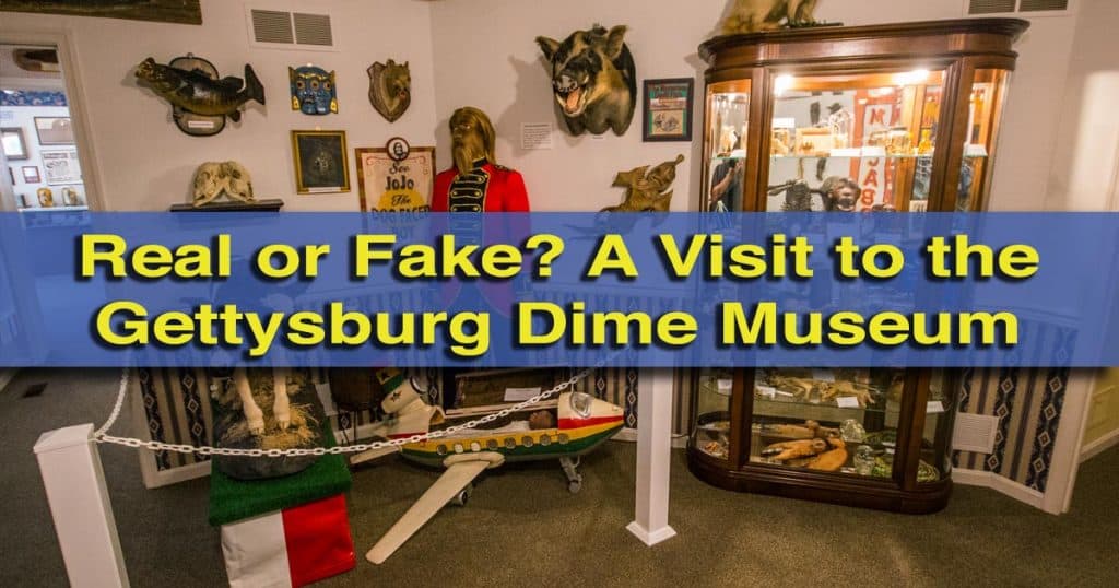 Real or Fake? A Visit to the Gettysburg Dime Museum