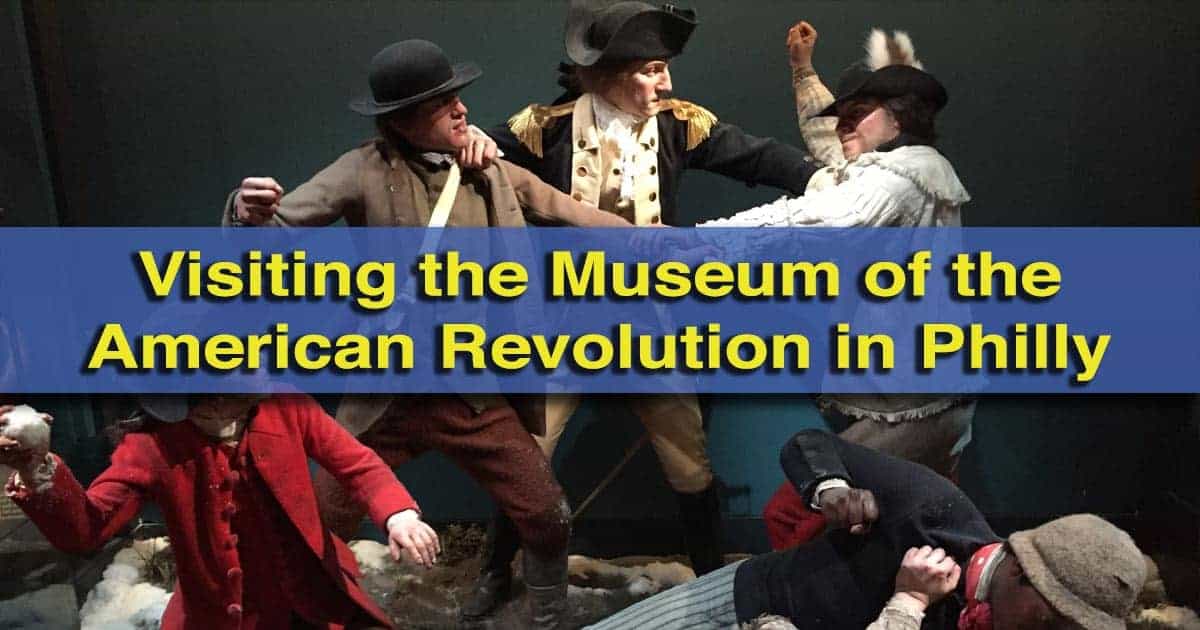 Review of the Museum of the American Revolution in Philadelphia, Pennsylvania