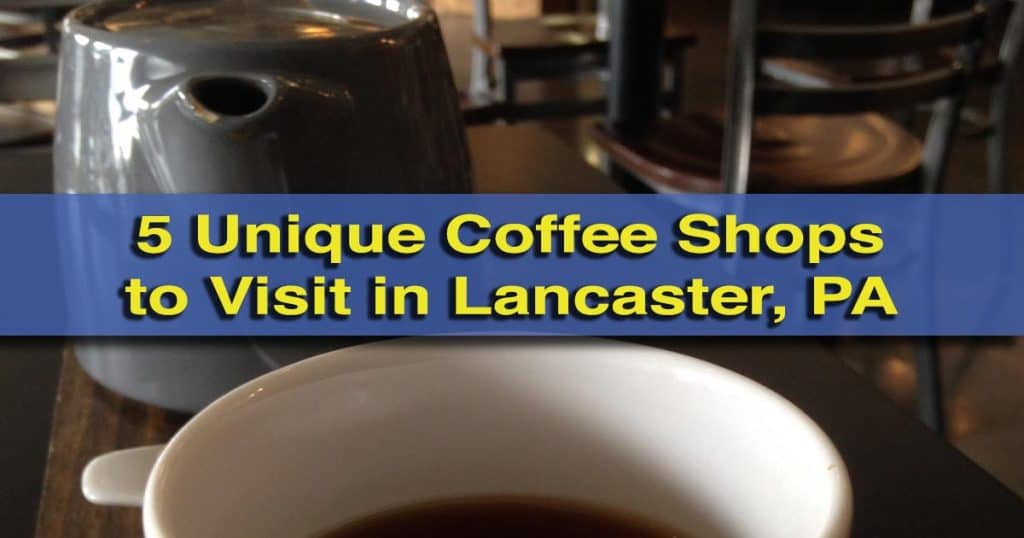 5 Unique Coffee Shops in Lancaster, PA Uncovering PA