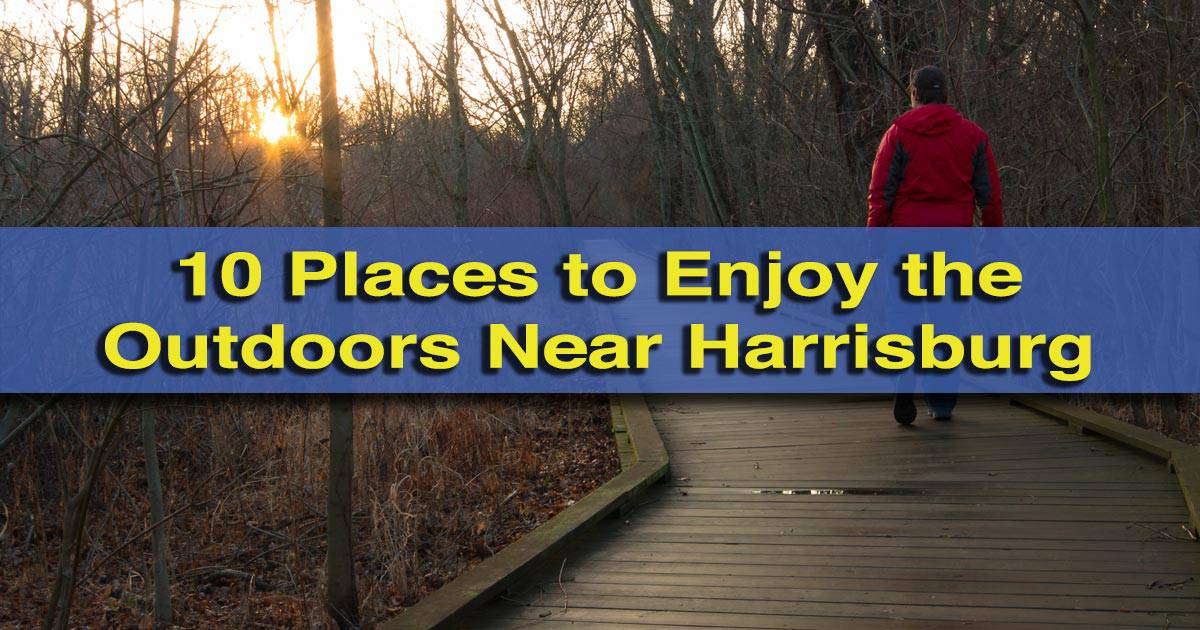 10 Great Places To Enjoy The Outdoors And Go Hiking Near Harrisburg