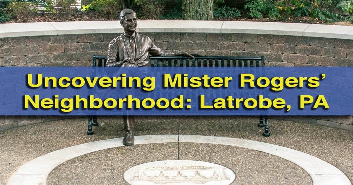 Uncovering Mister Rogers Neighborhood In Latrobe Pennsylvania