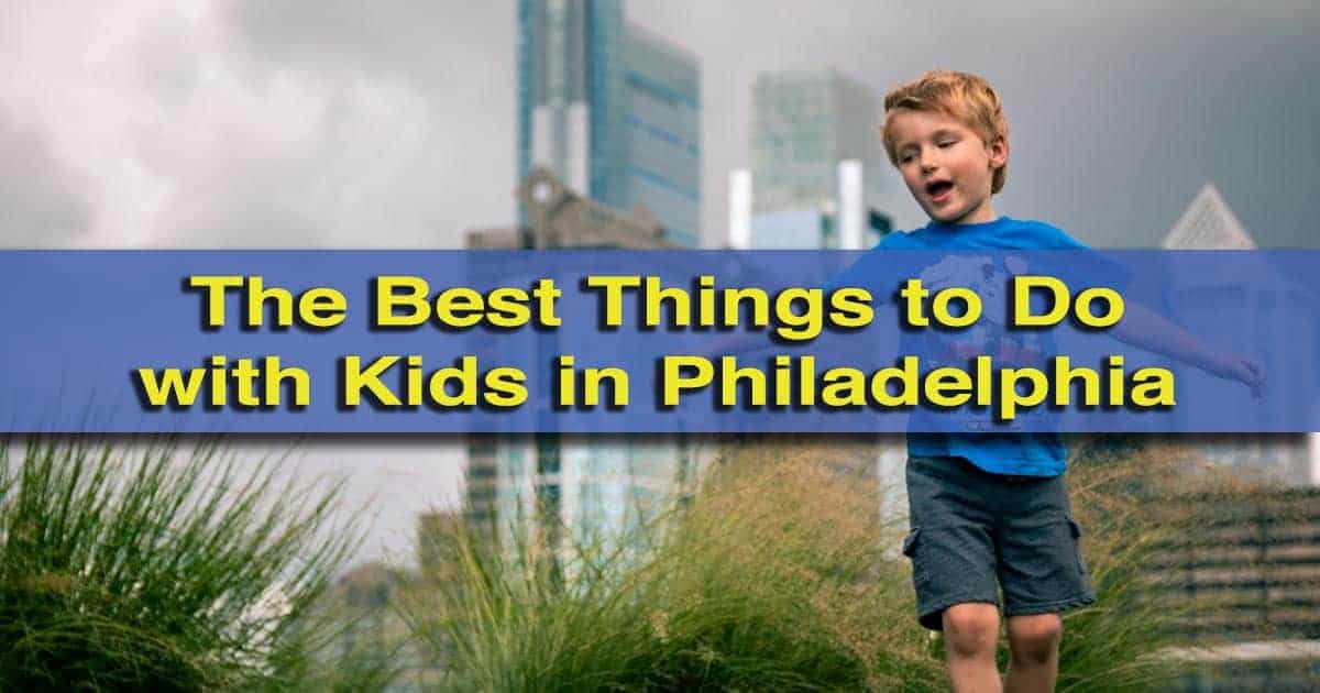 15 Fun Things To Do With Kids In Philadelphia Uncovering Pa