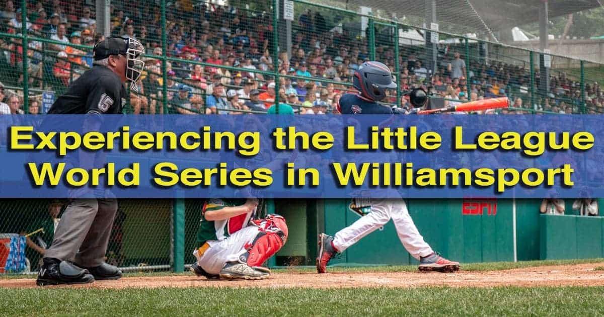 Tips for Experiencing the Little League World Series in Williamsport