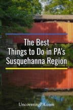 The Best Things to do in the Susquehanna Region of Pennsylvania