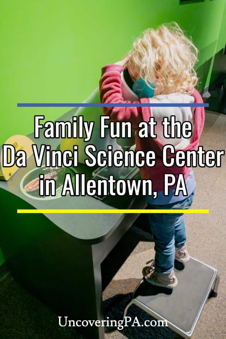 Family Fun at the Da Vinci Science Center in Allentown Uncovering PA