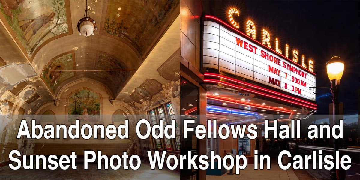 Abandoned Odd Fellows Hall and Sunset Photo Workshop in Carlisle, PA